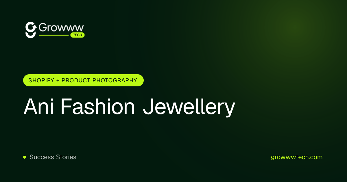 Ani Fashion Jewellery Shopify + Product Photography case study by Growww Tech