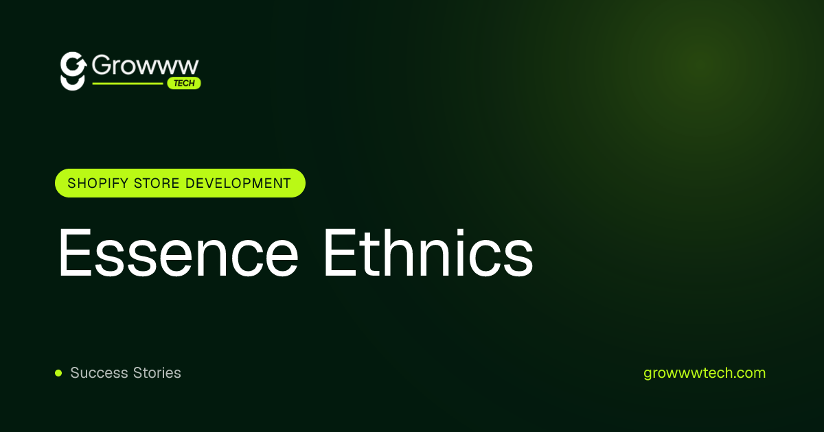 Essence Ethnics Shopify Store Development case study by Growww Tech