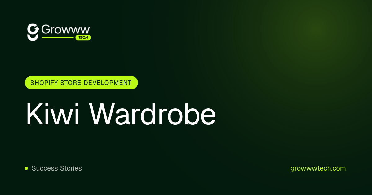 Kiwi Wardrobe Shopify Store Development case study by Growww Tech