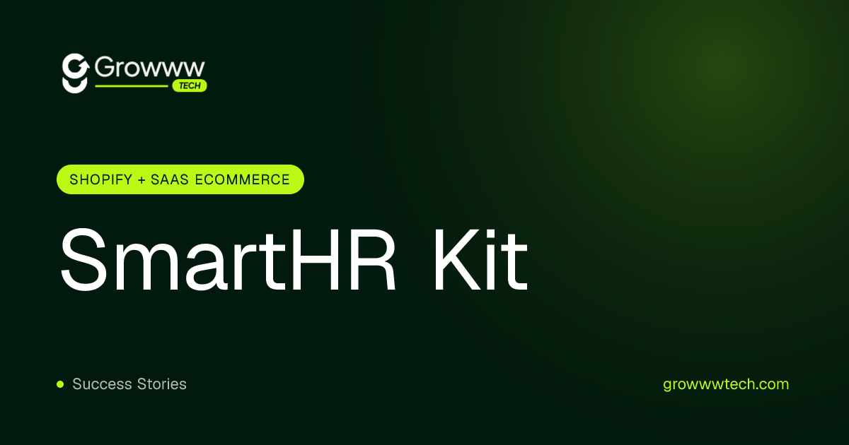 SmartHR Kit Shopify + SaaS Ecommerce case study by Growww Tech