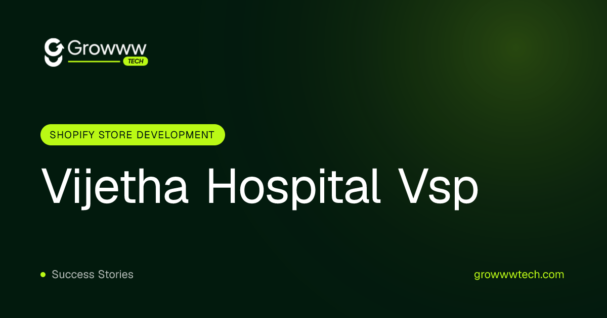 Vijetha Hospital Vsp Shopify Store Development case study by Growww Tech