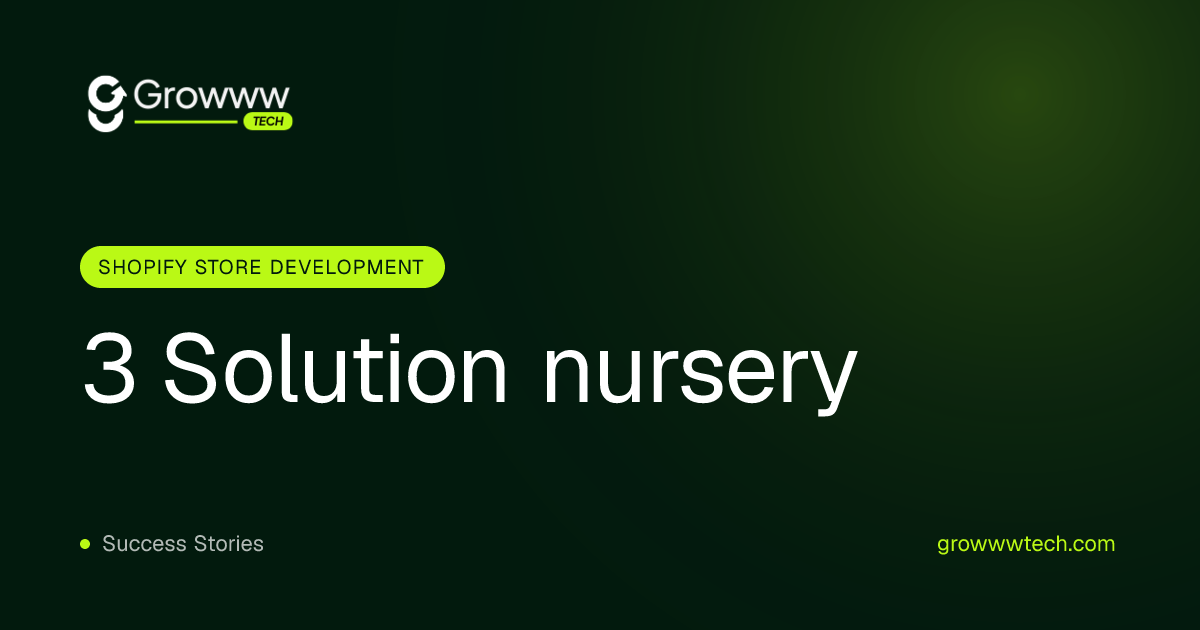3 Solution nursery Shopify Store Development case study by Growww Tech