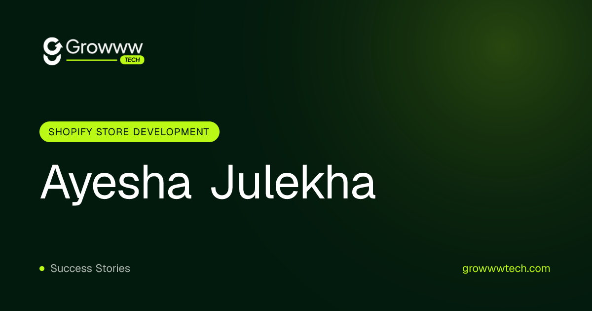 Ayesha Julekha Shopify Store Development case study by Growww Tech