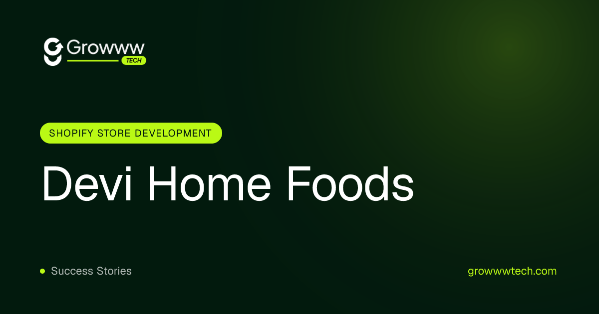 Devi Home Foods Shopify Store Development case study by Growww Tech