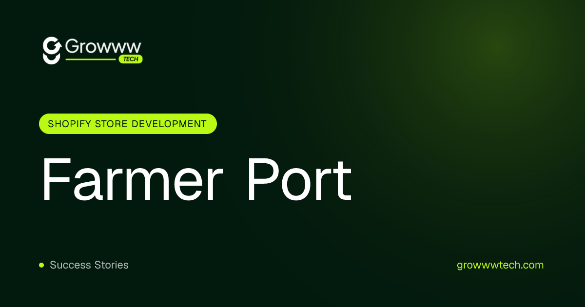 Farmer Port Shopify Store Development case study by Growww Tech