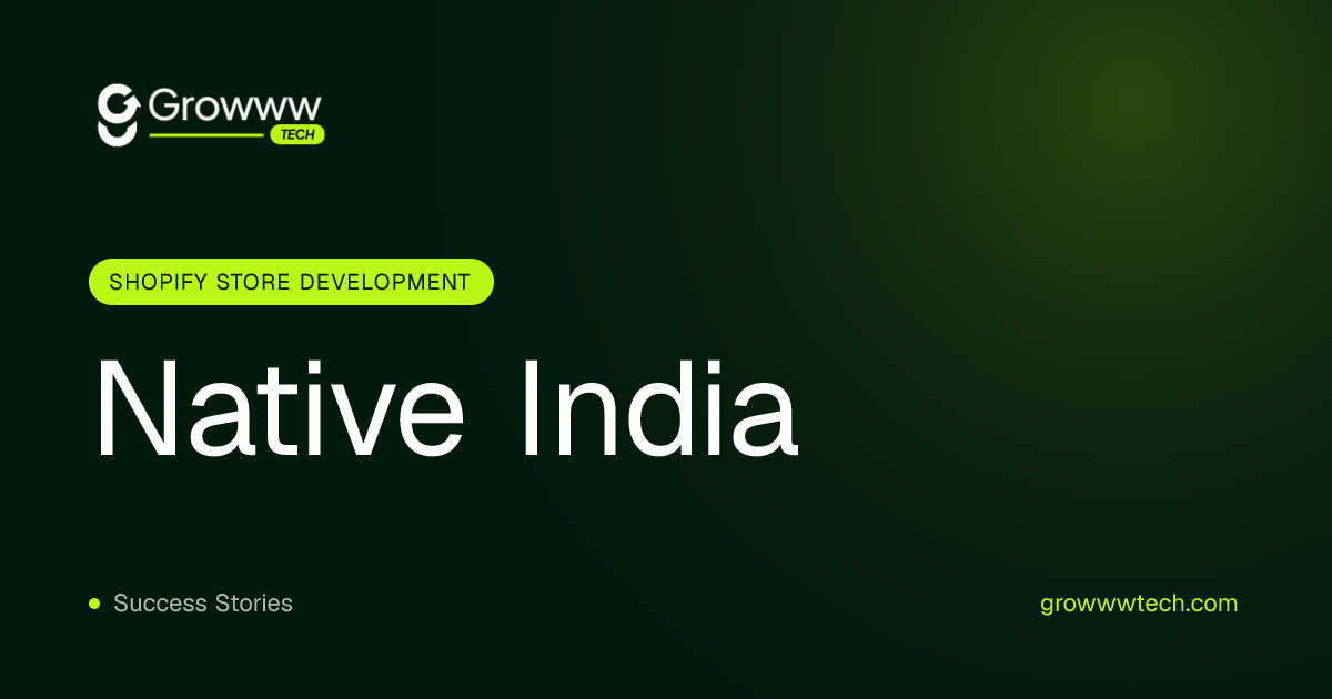 Native India Shopify Store Development case study by Growww Tech