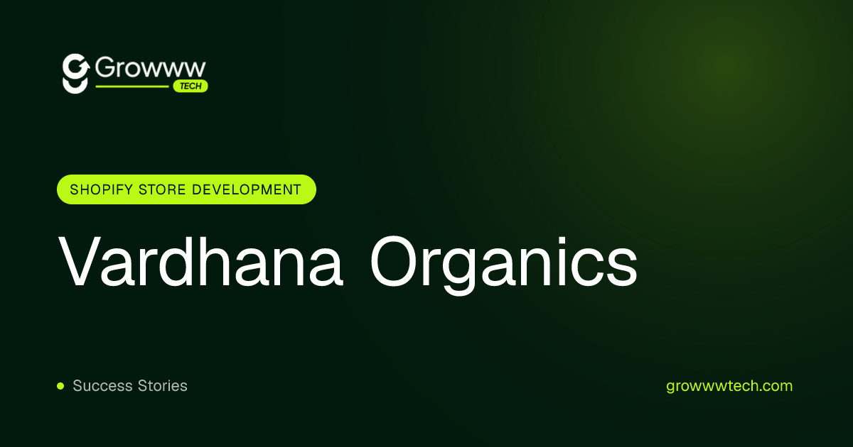 Vardhana Organics Shopify Store Development case study by Growww Tech